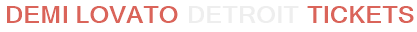 Demi Lovato Detroit Tickets